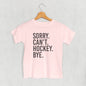 Sorry Can't Hockey Bye (Kids)