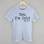Yes I'm Cold