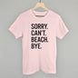 Sorry Can't Beach Bye