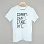 Sorry Can't Lake Bye