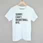 Sorry Can't Basketball Bye