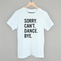 Sorry Can't Dance Bye