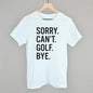 Sorry Can't Golf Bye