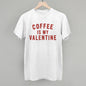 Coffee Is My Valentine
