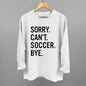 Sorry Can't Soccer Bye