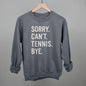Sorry Can't Tennis Bye