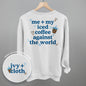 Me + My Iced Coffee Against The World (Back Print)