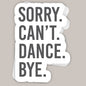 Sorry Can't Dance Bye Decal