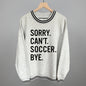 Sorry Can't Soccer Bye