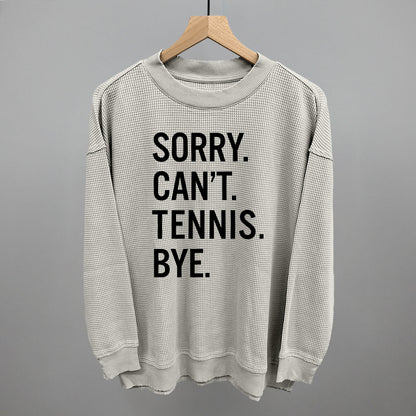 Sorry Can't Tennis Bye