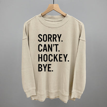 Sorry Can't Hockey Bye